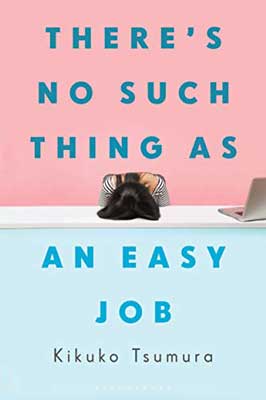 There’s No Such Thing As An Easy Job by Kikuko Tsumura book cover with person with head down on desk with laptop