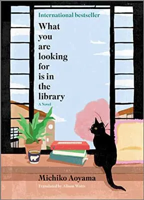 What You Are Looking For Is In The Library by Michiko Aoyama book cover with illustrated cat looking out window with house and pink tree next to stack of books and house plant