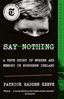 Say Nothing: A True Story of Murder and Memory in Northern Ireland by Patrick Radden Keefe book cover with black and white image of person peeping over the title