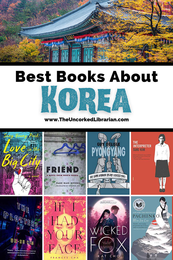 Books About North Korea and Books About South Korea Pinterest pin with photo of Korean structure with trees and bright color facade and book covers for Love in the big city, Friend, Pyongyang, The Interpreter, The Plotters, If I had your face, wicked fox, and Pachinko