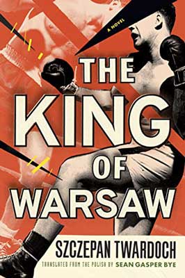 The King of Warsaw by Szczepan Twardoch book cover with man in ring wearing boxing gloves