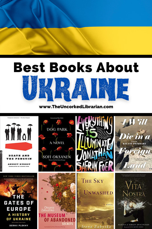 Books On Ukraine and Ukrainian History Pinterest pin with the Ukrainian flag and book covers for Death and the Penguin, Dog Park, Everything is Illuminating, I Will Die in a Foreign land, the gates of Europe, The Museum of Abandoned secrets, The Sky Unwashed, and vita nostra
