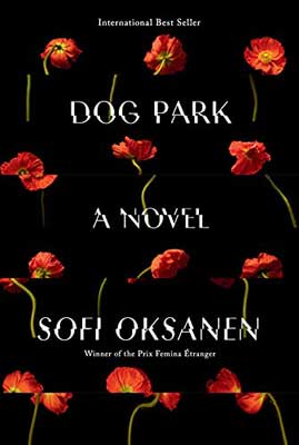 Dog Park by Sofi Oksanen book cover with red-orange flowers with green stems