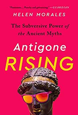 Antigone Rising: The Subversive Power of the Ancient Myths by Helen Morales book cover with Ancient Greek character with pink sunglasses on