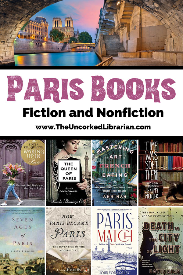 Paris Books and Novels About Paris pinterest pin with view of Notre Dame from bridge tunnel with blue water and pink-hued sunset sky plus book covers for Waking Up In Paris, The Queen of Paris, Mastering The Art of French eating, Time was soft therer, Seven Ages of Paris, How Paris Became Paris, Paris Match, and Death in the City of Light