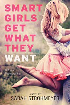 Smart Girls Get What They Want by Sarah Strohmeyer book cover with white person with long blonde hair sitting in someone's arms and she is wearing a pink skirt and white top