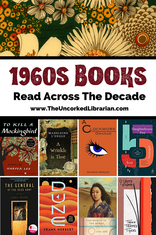 1960s Books Pinterest pin with image of vintage yellow, orange, and brown flowers with book covers for To Kill A Mockingbird, A Wrinkle In Time, A Clockwork Orange, Slaughterhouse-Five, The General of the Dead Army, Dune, Three Trapped Tigers, and The Woman in the Dunes