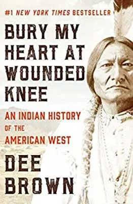 Bury My Heart at Wounded Knee: An Indian History of the American West by Dee Brown book cover with image of Indigenous man with long braid