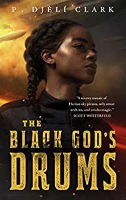 The Black God’s Drums by P Djeli Clark book cover with Black women's face with braid and yellow clouds in background