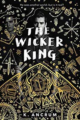 The Wicker King by K. Ancrum book cover with black and white image of person amidst gold colored illustrations of weapons and stars