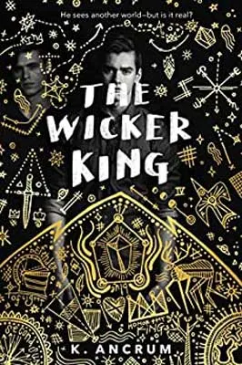 The Wicker King by K. Ancrum book cover with black and white image of person amidst gold colored illustrations of weapons and stars
