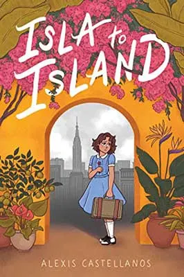 Isla To Island by Alexis Castellanos book cover young girl in blue dress with a suitcase and black and white landscape behind her through colorful flowered doorway