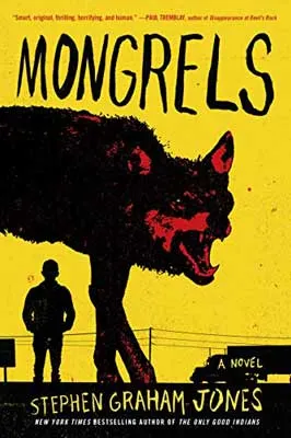 Mongrels by Stephen Graham Jones book cover with black wolf with redish face and open mouth with teeth and person behind it on bright yellow background