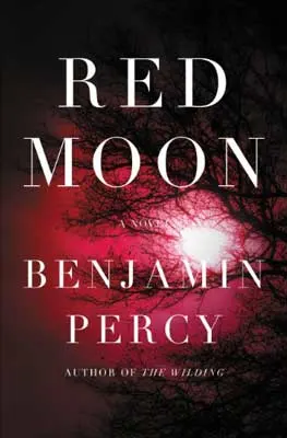 Red Moon by Benjamin Percy book cover with red tint over white moon and dark trees and branches