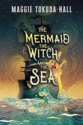 The Mermaid, the Witch, and the Sea by Maggie Tokuda-Hall book cover with ship sailing on water with swirls of color and magic around it