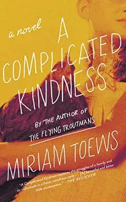 A Complicated Kindness by Miriam Toews book cover with image of person holding a rooster with a yellow tint