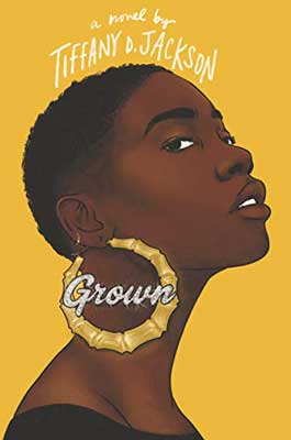 Grown by Tiffany D. Jackson book cover with illustrated Black person's face with big gold hoop earring with title in it on yellow background