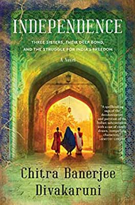 Independence by Chitra Banerjee Divakaruni book cover with three sisters walking through colorful South Asian style arches with backs toward readers