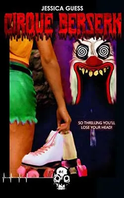 Cirque Berserk by Jessica Guess book cover with person in green shorts holding pair of roller skates and creepy clown entrarnce