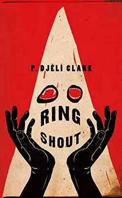 Ring Shout by P. Djèlí Clark book cover with person holding hands up and a ghost like triangle with red eyes