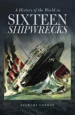 A History of the World in Sixteen Shipwrecks by Stewart Gordon book cover with sinking ship