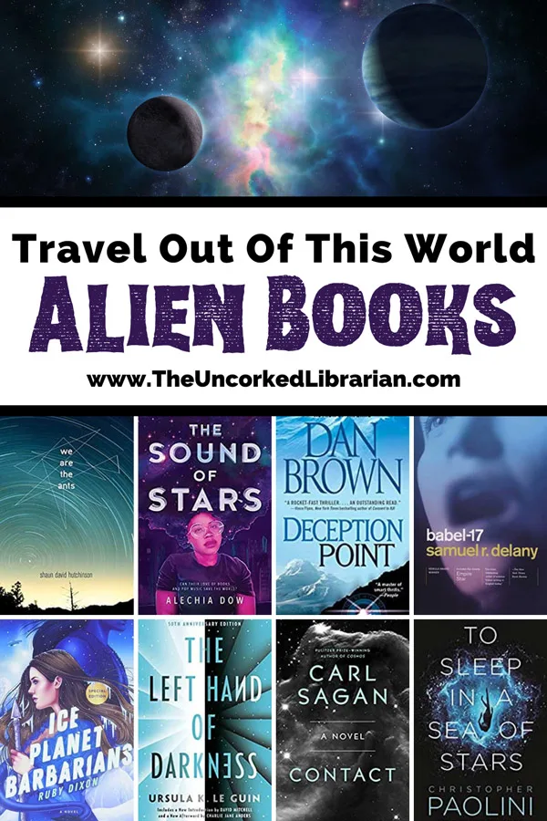 Books About Aliens pinterest pin with image of space with planets and galaxies and alien book covers for We are the ants, the sound of stars, deception point, babel 17, ice planet barbarians, the left hand of darkness, contact, to sleep in a deep seas of stars