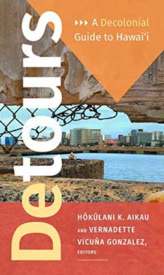 Detours: A Decolonial Guide to Hawai’i by Hōkūlani K. Aikau and Vernadette Vicuña Gonzalez book cover with image of broken fence overlooking cityscape over the water