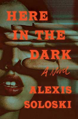 Here in the Dark by Alexis Soloski book cover face with red lips and teeth showing and hand over face