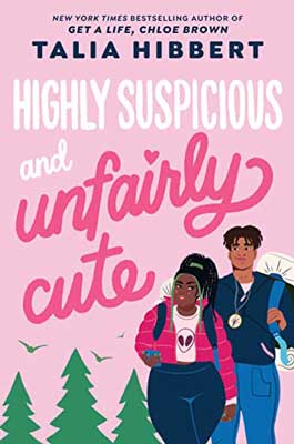 Highly Suspicious and Unfairly Cute by Talia Hibbert book cover with Black man and woman backpacking in mountains with trees and birds