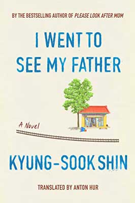 I Went to See My Father by Shin Kyung-sook book cover with house and green tree