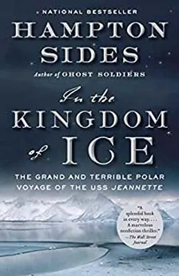 In the Kingdom of Ice: The Grand and Terrible Polar Voyage of the USS Jeannette by Hampton Sides book cover with ice and snowy mountains