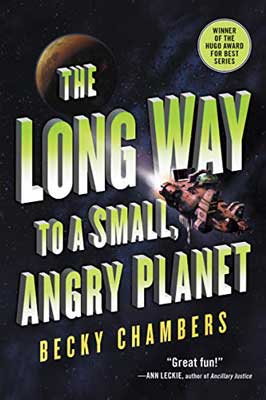 The Long Way To A Small, Angry Planet by Becky Chambers with space ship and planet