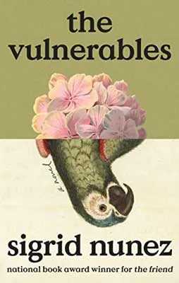 The Vulnerables by Sigrid Nunez book cover with green parrot upside down under pink and white flowers