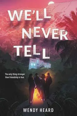 We’ll Never Tell by Wendy Heard book cover with group of people with flashlights outside house with glowing windows