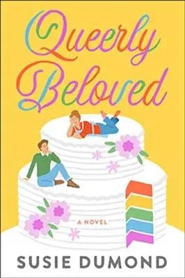 Queerly Beloved by Susie Dumond book cover with white cake with rainbow sponge and people casually lounging on cake