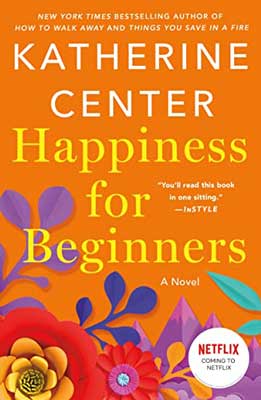 Happiness For Beginners by Katherine Center book cover with colorful flowers and orange background