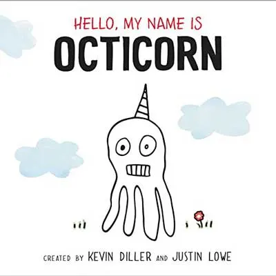Hello My Name is Octicorn by Kevin Diller and Justin Lowe book cover with sketched octopus gritting its teeth and with a horn surrounded by blue clouds