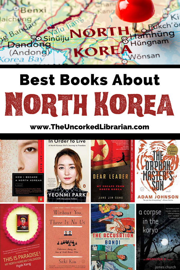 North Korea Books Pinterest pin with image of map of North Korea with red pushpin and book covers for The Orphan Master's Son, Dear Leader, In Order to Live, How I Became a North Korean, This is Paradise, With You There is no Us, The Accusation, and A Corpse in the koryo