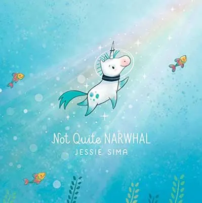 Not Quite Narwhal by Jessie Sima book cover with white unicorn with blue green mane under water with fish swimming toward a rainbow light
