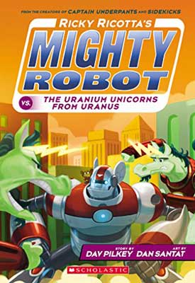 Ricky Ricotta's Mighty Robot and the Uranium Unicorns from Uranus by Dav Pilkey book cover with robot unicorns and rhino is cityscape