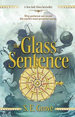The Glass Sentence by S. E. Grove book cover with compass and people behind it holding hooks and other objects