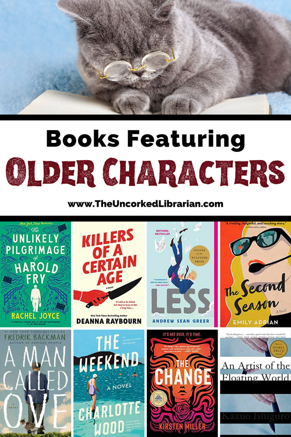 Best Books With Older Protagonists Pinterest pin with with image of gray cat reading a black book wearing large glasses and book covers for The Unlikely Pilgrimage of Harold Fry, Killers of a Certain Age, Less, The Second Season, A Man Called Ove, The Weekend, The Change, and An Artist of the Floating World.