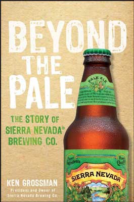 Beyond the Pale: The Story of Sierra Nevada Brewing Co. by Ken Grossman book cover with image of Sierra Nevada beer bottle