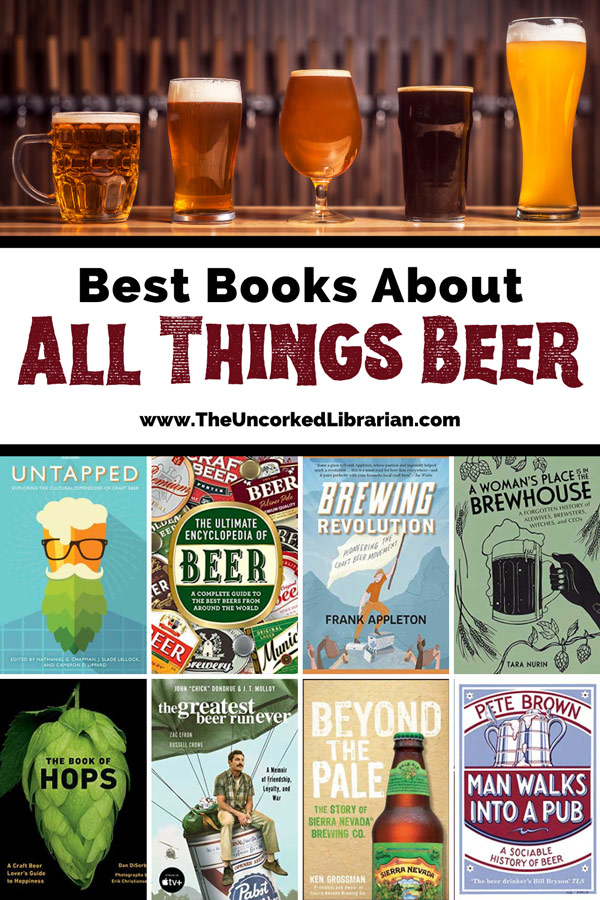 Books About Beer Pinterest pin with image of five different styles and types of beers in different glasses and book covers for Untapped, The Encyclopedia of Beer, Brewing Revolution, A Woman's Place in the Brewhouse, The Book of Hops, The greatest beer run ever, Beyond the Pale, and Man walks into a pub