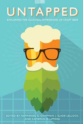 Untapped: Exploring the Cultural Dimensions of Craft Beer book cover with image of pint of golden beer with foam wearing glasses a hop shaped beer