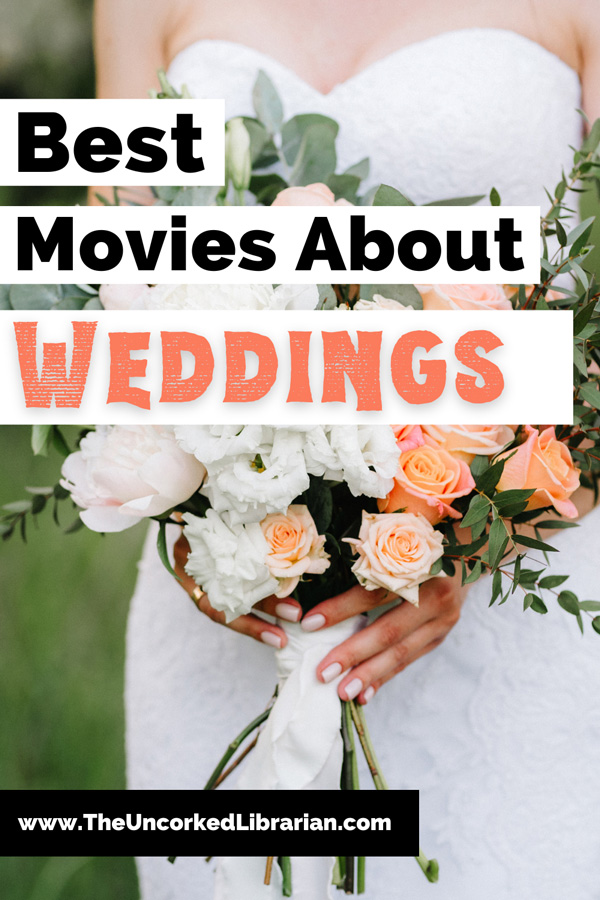 Best Movies About Weddings Pinterest pin with white wedding gown and person holding bouquet of white and orange flowers