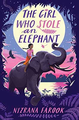 The Girl Who Stole an Elephant by Nizrana Farook book cover with young person riding an elephant with moon behind them
