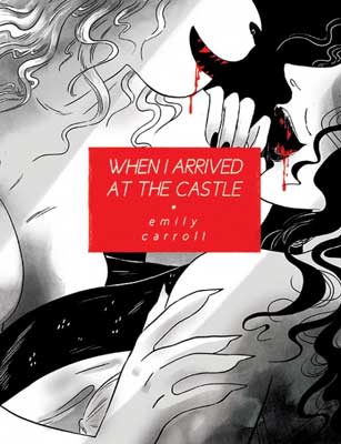 When I Arrived At The Castle by Emily Carroll book cover with illustrated black and white vampires with red blood