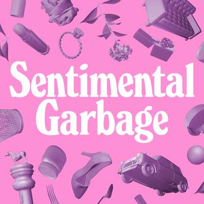 Sentimental Garbage podcast with images of ring, shoe, and other household items on pink background