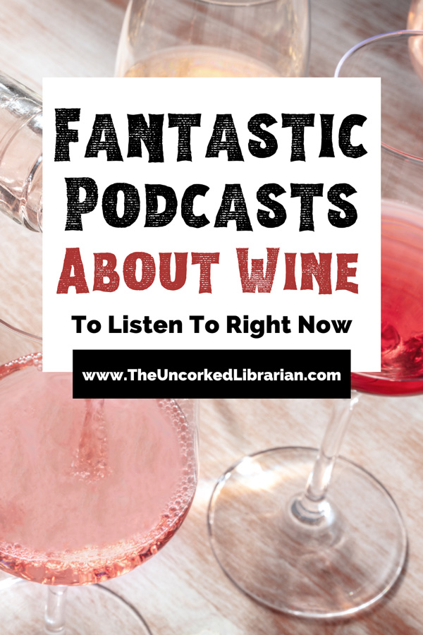 Fantastic Podcasts About Wine To Listen To Right Now Pinterest pin with pink, white and red glasses on wine on cream colored table